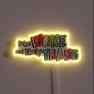 Fake Woke And Likely Trans RGB Neon Sign