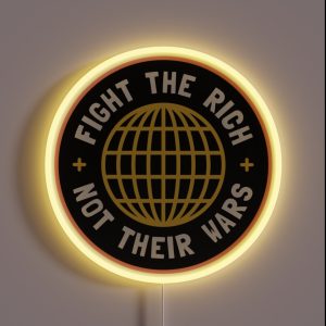 Fight The Rich Not Their Wars RGB Neon Sign