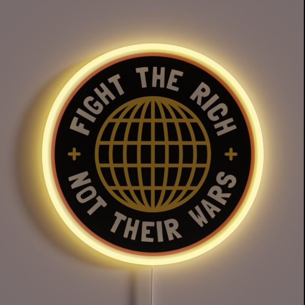 Fight The Rich Not Their Wars RGB Neon Sign
