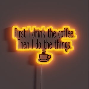 First I Drink The Coffee RGB Neon Sign