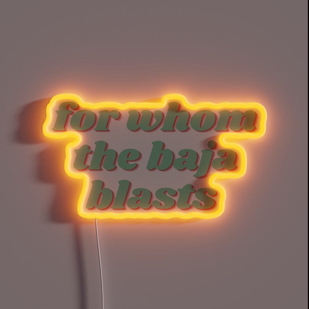 For Whom The Baja Blasts RGB Neon Sign For Whom The Baja Blasts RGB Neon Sign