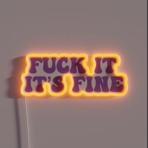 Fuck It It S Fine RGB Neon Sign Fuck It It S Fine RGB Neon Sign
