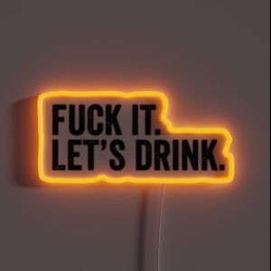 Fuck It Lets Drink RGB Neon Sign
