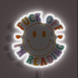 Fuck Off I M Reading Colorful Happy Smiley Face Bookish Aesthetic Reading Lover Merch For Kindle Decor Ideas Tbr Smuttok RGB Neon Sign