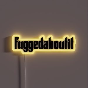 Fuggedaboutit Phrase Forget About It RGB Neon Sign