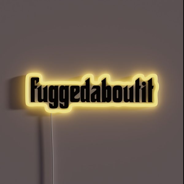 Fuggedaboutit Phrase Forget About It RGB Neon Sign