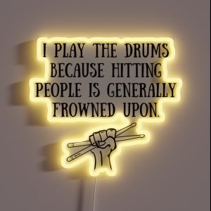 Funny Drummer Gift I Play Drums Because Hitting People Is Frowned Upon Drummer Gift RGB Neon Sign