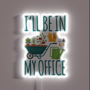 Funny Gardening Design I Ll Be In My OFFICE RGB Neon Sign
