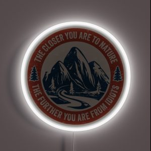 Funny Hiking The Closer You Are To Nature The Further You Are From Idiots RGB Neon Sign