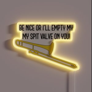 Funny Trombone Gift Marching Band Concert Band Be Nice Or I Ll Empty My Spit Valve On You RGB Neon Sign