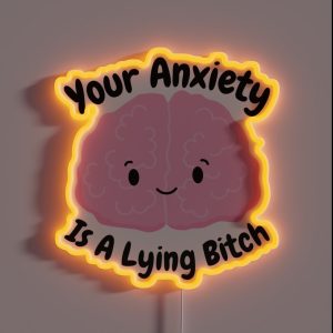 Funny Your Anxiety Is A Lying Mental Health Awareness Motivation Inspirational Awareness RGB Neon Sign