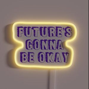 Future S Gonna Be Okay RGB Neon Sign