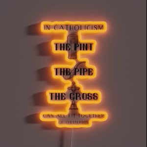 G K Chesterton PINT PIPE CROSS Quote Design Catholic Gift RGB Neon Sign