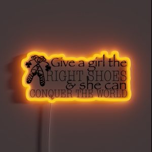 Give A Girl The RIGHT SHOES And She Can CONQUER THE WORLD RGB Neon Sign Give A Girl The RIGHT SHOES And She Can CONQUER THE WORLD RGB Neon Sign