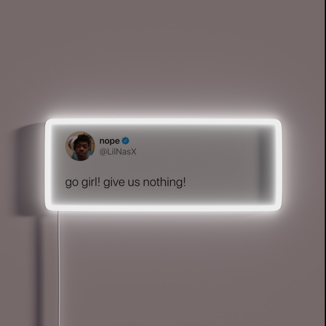Go Girl Give Us Nothing Lilnasx Tweet RGB Neon Sign Go Girl Give Us Nothing Lilnasx Tweet RGB Neon Sign
