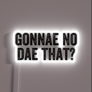 Gonnae No Dae That Weegie Glasgow Scottish Slang RGB Neon Sign Gonnae No Dae That Weegie Glasgow Scottish Slang RGB Neon Sign