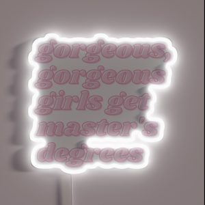 Gorgeous Gorgeous Girls Get Master S Degrees RGB Neon Sign