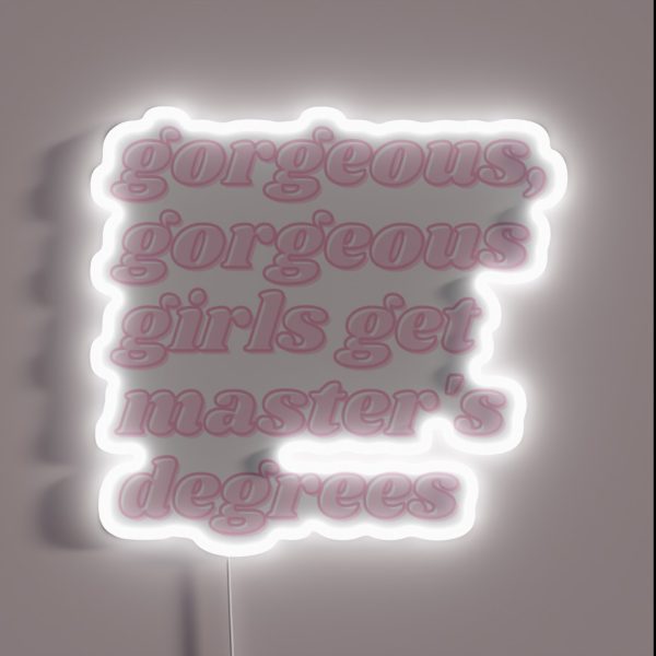 Gorgeous Gorgeous Girls Get Master S Degrees RGB Neon Sign
