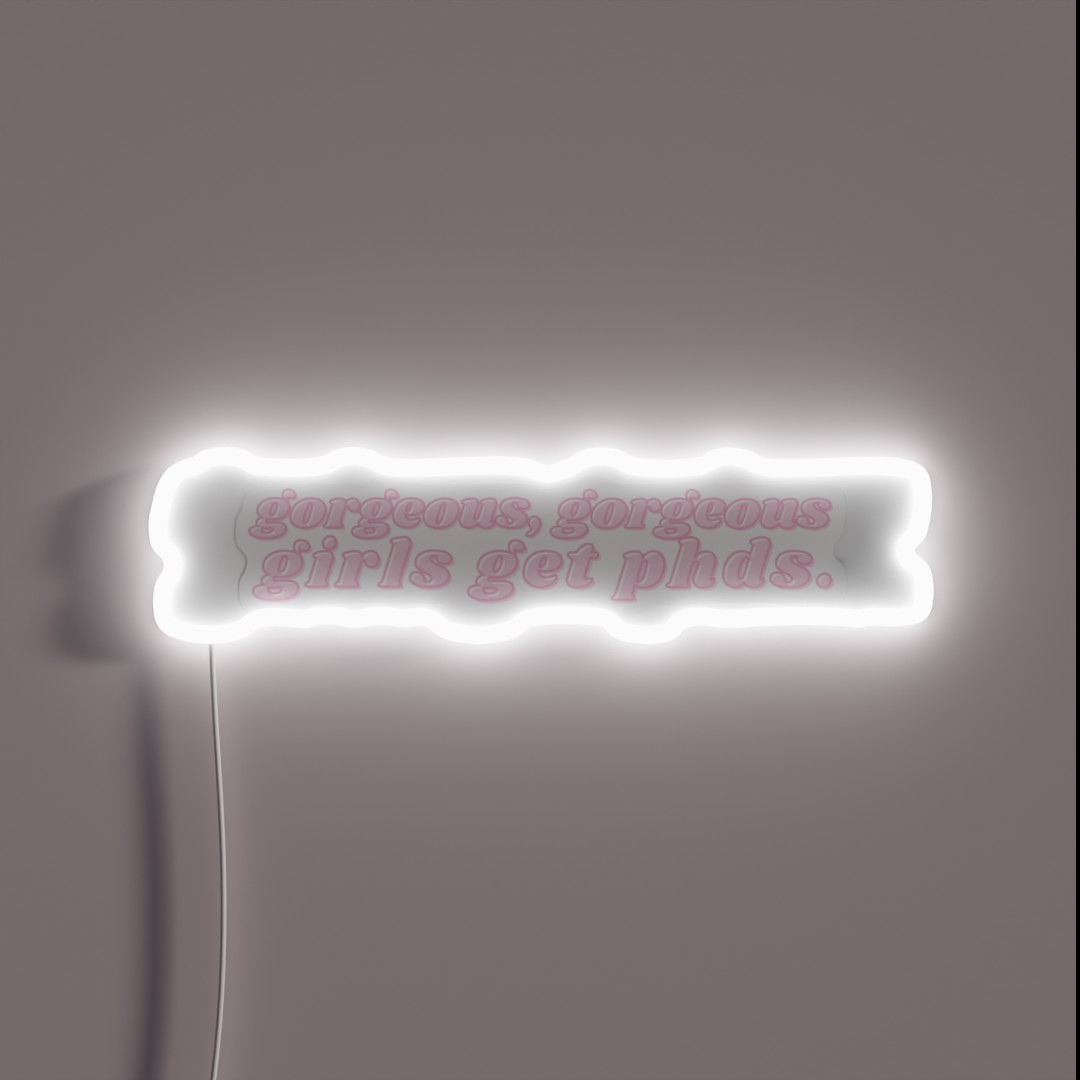 Gorgeous Gorgeous Girls Get Phds Long RGB Neon Sign Gorgeous Gorgeous Girls Get Phds Long RGB Neon Sign