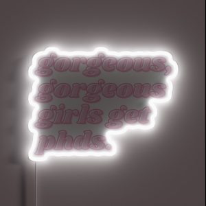 Gorgeous Gorgeous Girls Get Phds RGB Neon Sign
