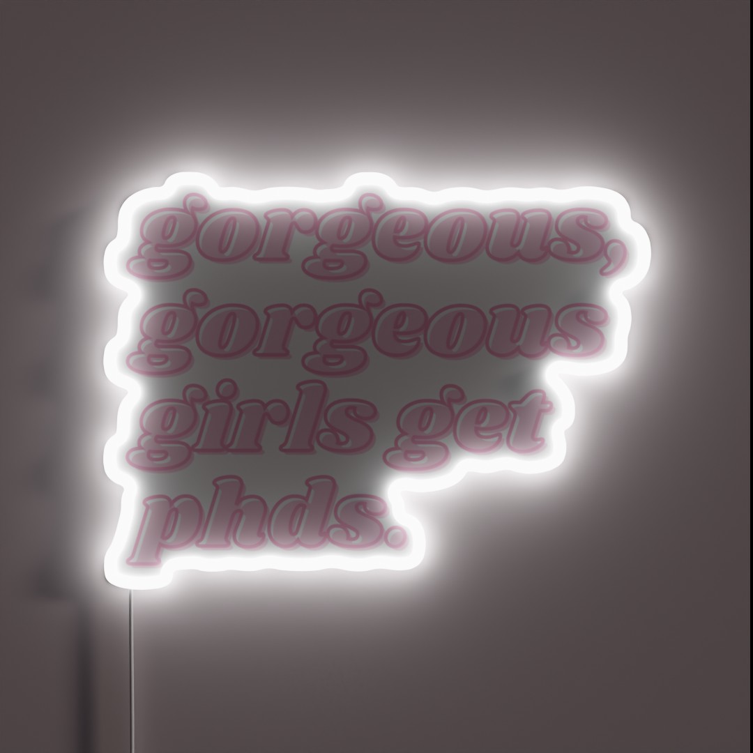 Gorgeous Gorgeous Girls Get Phds RGB Neon Sign Gorgeous Gorgeous Girls Get Phds RGB Neon Sign