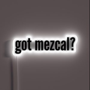 Got Mezcal Cinco De Mayo Humorous Tequila Lovers RGB Neon Sign