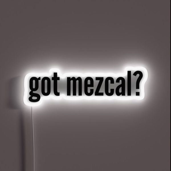 Got Mezcal Cinco De Mayo Humorous Tequila RGB Neon Sign
