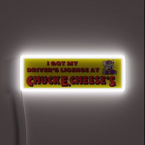 Got My Driver S At Chuck E Cheese S RGB Neon Sign