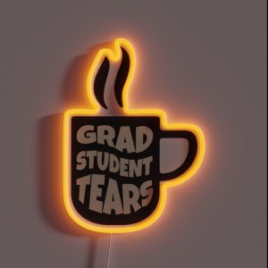Grad Student Tears Fun PHD Tears Coffee Graphic RGB Neon Sign