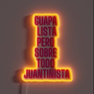 GUAPA LISTA JUANTINISTA RGB Neon Sign