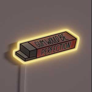 Gum Would Be Perfection RGB Neon Sign