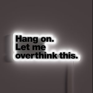 Hang On Let Me Overthink This RGB Neon Sign