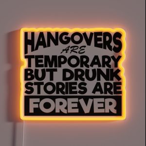Hangovers Are Temporary But Drunk Stories Are Forever RGB Neon Sign
