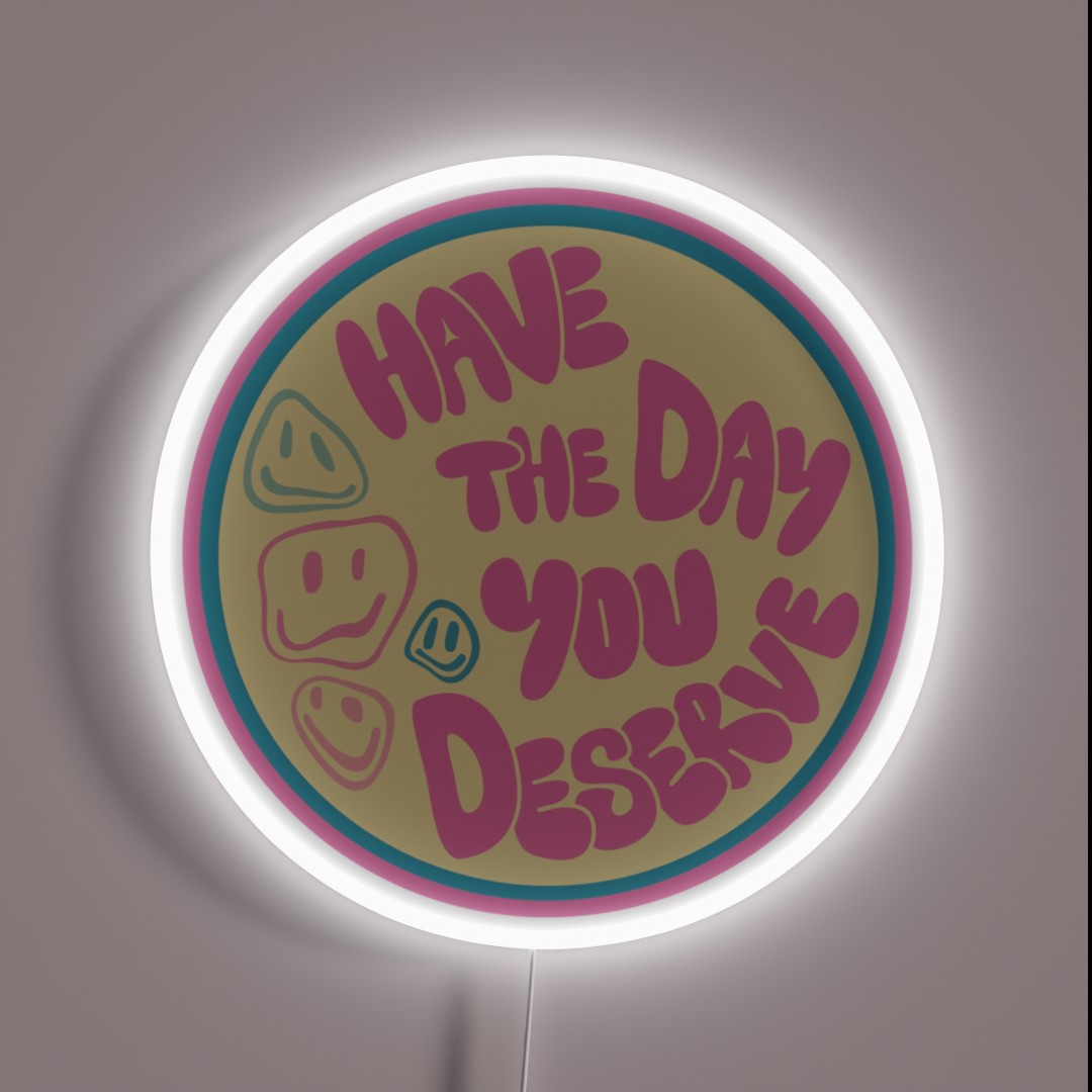Have The Day You Deserve Car Decal RGB Neon Sign Have The Day You Deserve Car Decal RGB Neon Sign