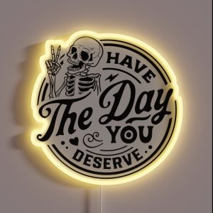Have The Day You Deserve RGB Neon Sign