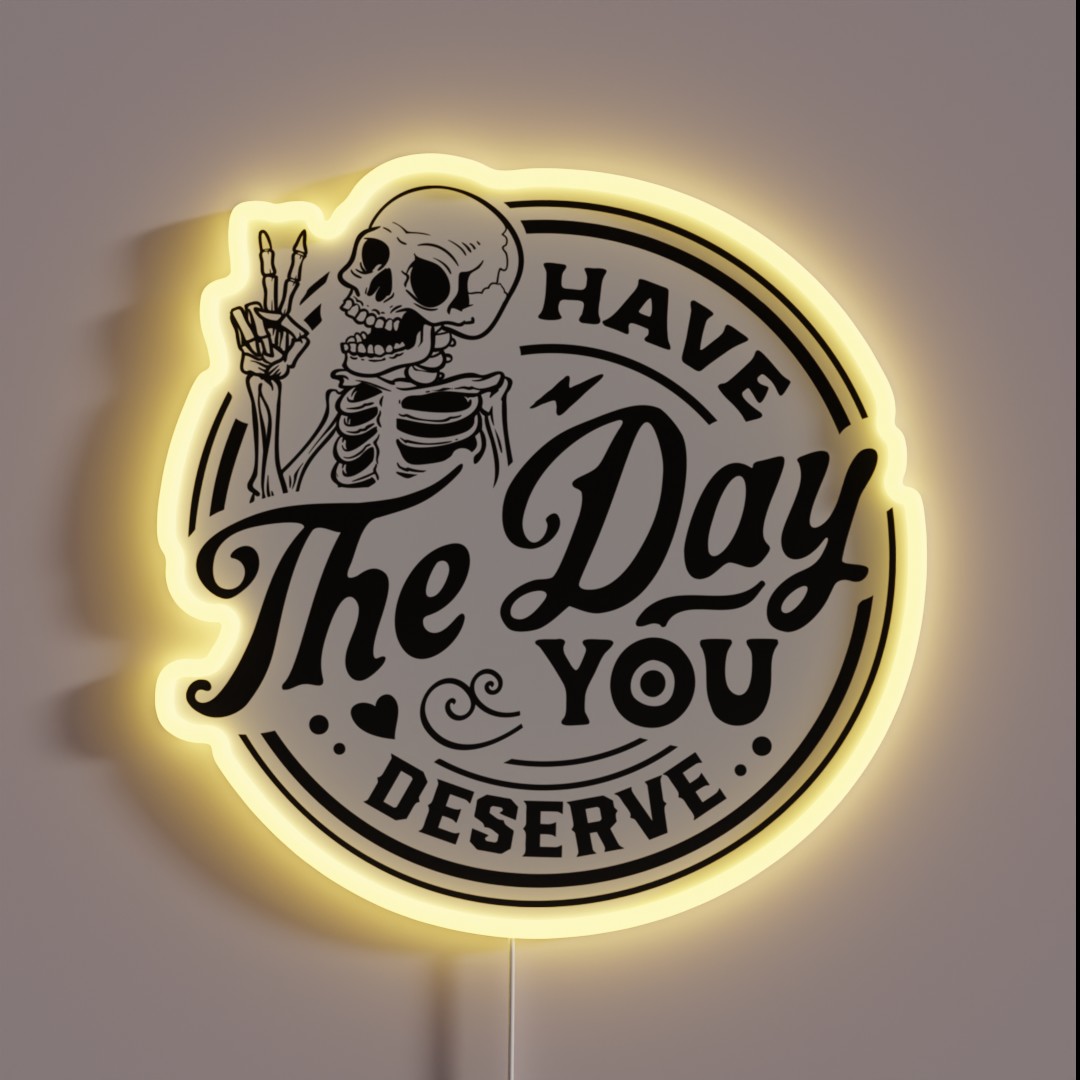 Have The Day You Deserve RGB Neon Sign Have The Day You Deserve RGB Neon Sign