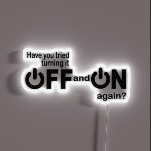 Have You Tried Turning It Off And On Again RGB Neon Sign