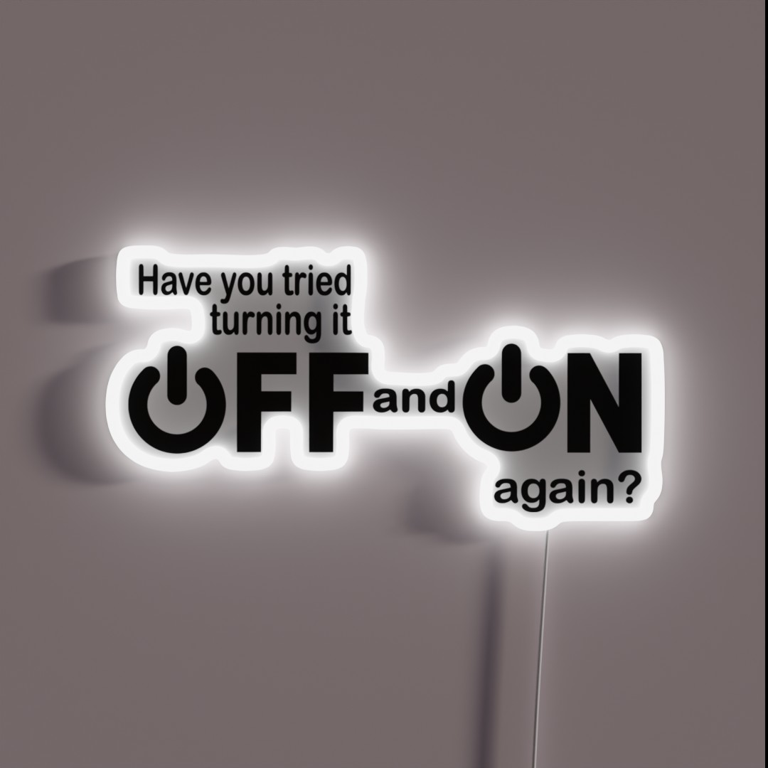 Have You Tried Turning It Off And On Again RGB Neon Sign Have You Tried Turning It Off And On Again RGB Neon Sign