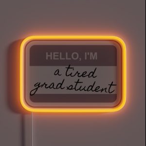 Hello I M A Tired Grad Student RGB Neon Sign