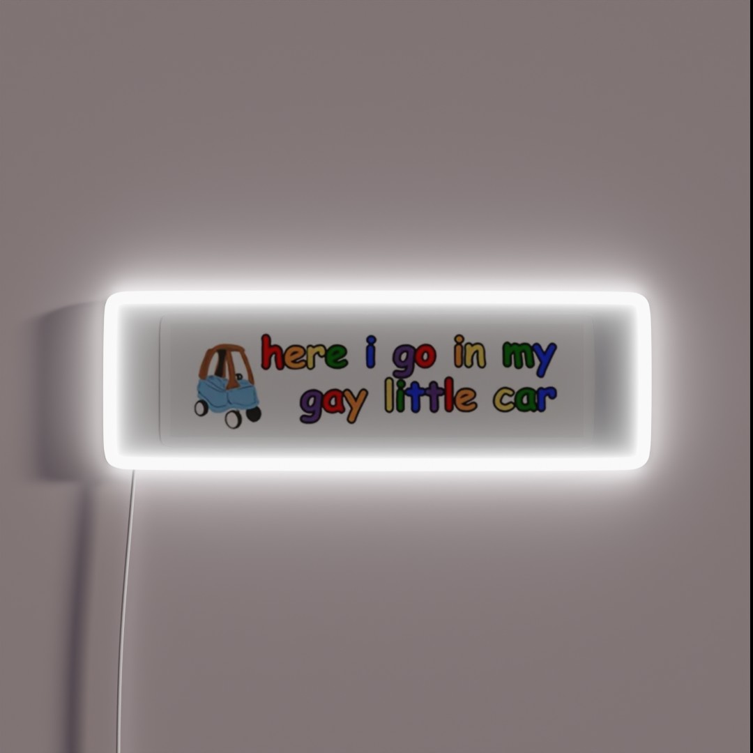 Here I Go In My Gay Little Car RGB Neon Sign Here I Go In My Gay Little Car RGB Neon Sign