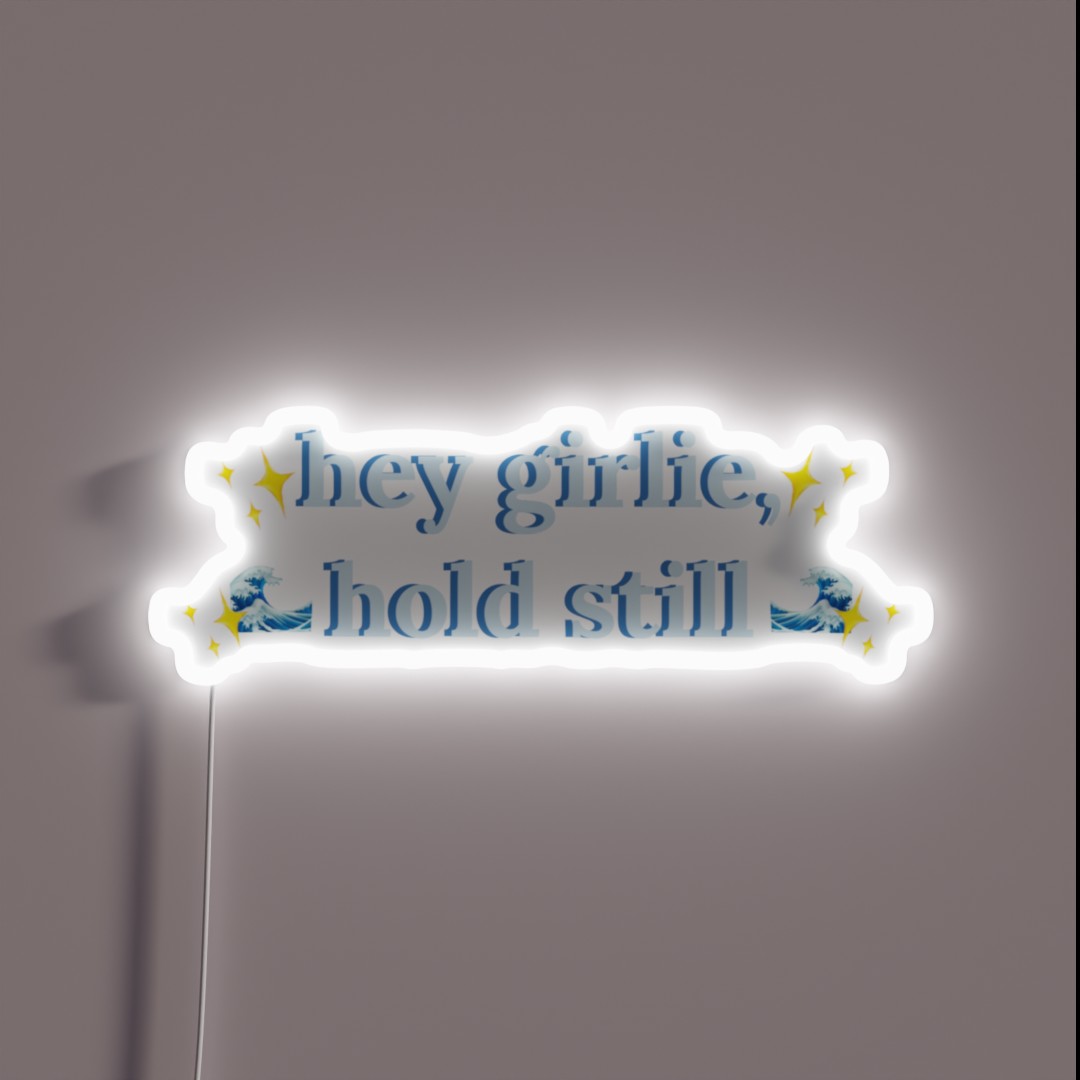 Hey Girlie Hold Still Childe RGB Neon Sign Hey Girlie Hold Still Childe RGB Neon Sign