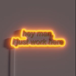 Hey Man I Just Work Here RGB Neon Sign