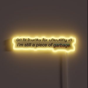 Hi Thanks For Checking In I M Still A Piece Of Garbage RGB Neon Sign
