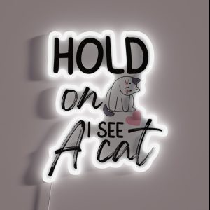 Hold On I See A Cat Funny Cat Breeds Cute Cat Meme Face Cat Lover Gift RGB Neon Sign Hold On I See A Cat Funny Cat Breeds Cute Cat Meme Face Cat Lover Gift RGB Neon Sign