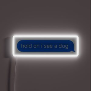 Hold On I See A Dog RGB Neon Sign