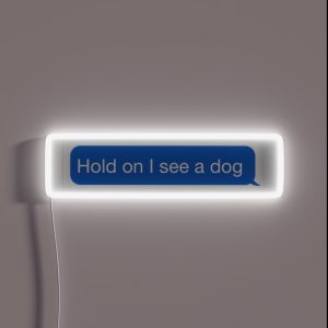 Hold On I See A Dog RGB Neon Sign