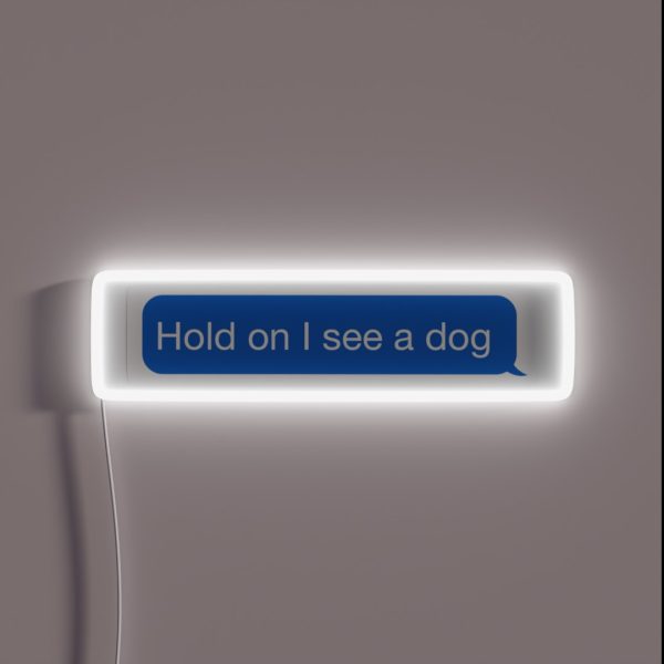 Hold On I See A Dog RGB Neon Sign