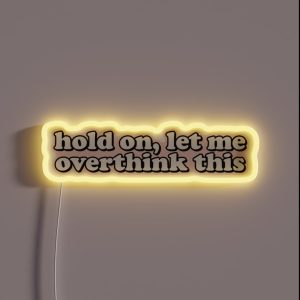 Hold On Let Me Overthink This RGB Neon Sign
