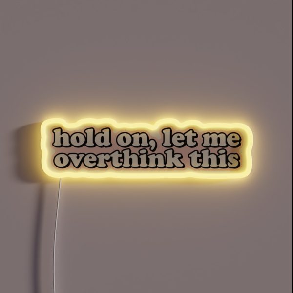 Hold On Let Me Overthink This RGB Neon Sign