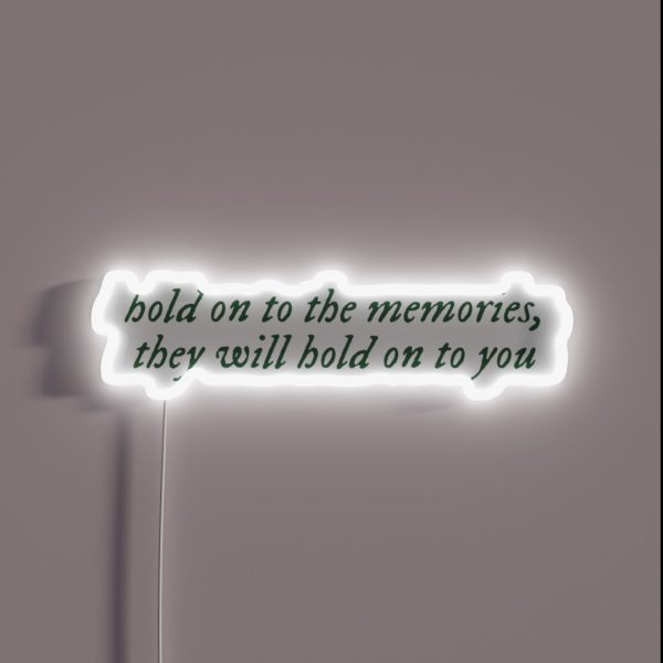 Hold On To The Memories They Will Hold On To RGB Neon Sign